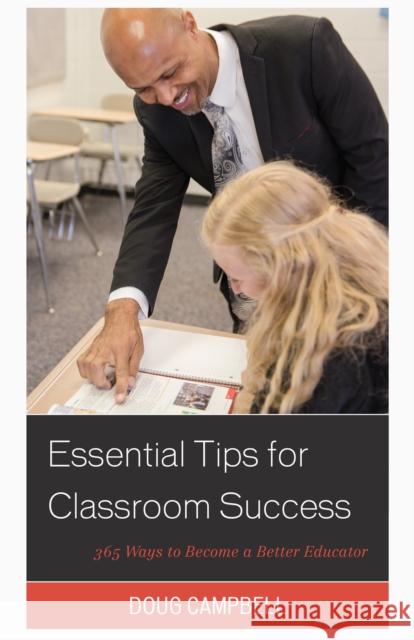 Essential Tips for Classroom Success: 365 Ways to Become a Better Educator Doug Campbell 9781475833911