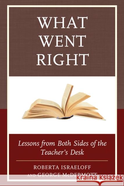 What Went Right: Lessons from Both Sides of the Teacher's Desk Roberta Israeloff George McDermott 9781475834130