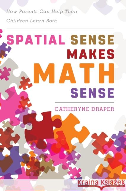 Spatial Sense Makes Math Sense: How Parents Can Help Their Children Learn Both Catheryne Draper 9781475834284 Rowman & Littlefield Publishers