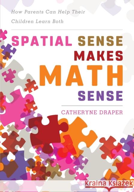Spatial Sense Makes Math Sense: How Parents Can Help Their Children Learn Both Catheryne Draper 9781475834291 Rowman & Littlefield Publishers