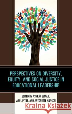 Perspectives on Diversity, Equity, and Social Justice in Educational Leadership Ashraf Esmail Abul Pitre Antonette Aragon 9781475834338 Rowman & Littlefield Publishers