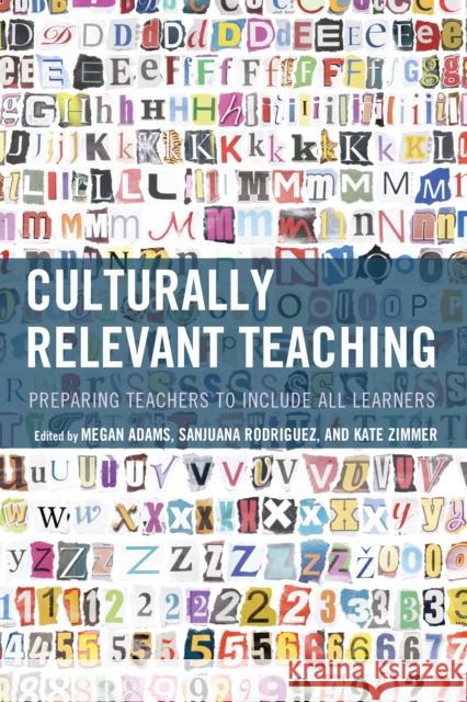 Culturally Relevant Teaching: Preparing Teachers to Include All Learners Megan Adams Sanjuana Rodriguez Kate Zimmer 9781475834789