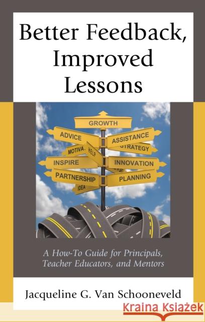 Better Feedback, Improved Lessons: A How-To Guide for Principals, Teacher Educators, and Mentors Jacqueline G. Va 9781475835786 Rowman & Littlefield Publishers