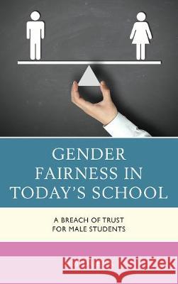 Gender Fairness in Today's School: A Breach of Trust for Male Students Jim Dueck 9781475836950 Rowman & Littlefield Publishers