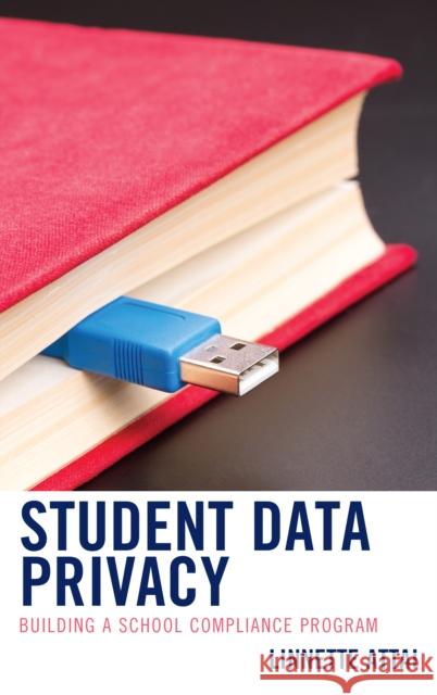 Student Data Privacy: Building a School Compliance Program Linnette J. Attai 9781475837353 Rowman & Littlefield Publishers