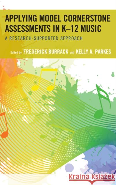 Applying Model Cornerstone Assessments in K-12 Music: A Research-Supported Approach Burrack, Frederick 9781475837384 Rowman & Littlefield Publishers