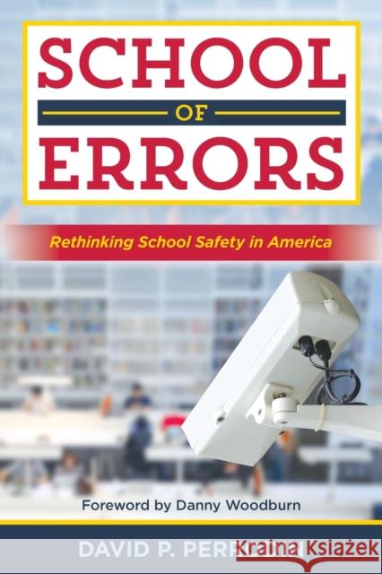 School of Errors: Rethinking School Safety in America Perrodin, David P. 9781475837452 Rowman & Littlefield