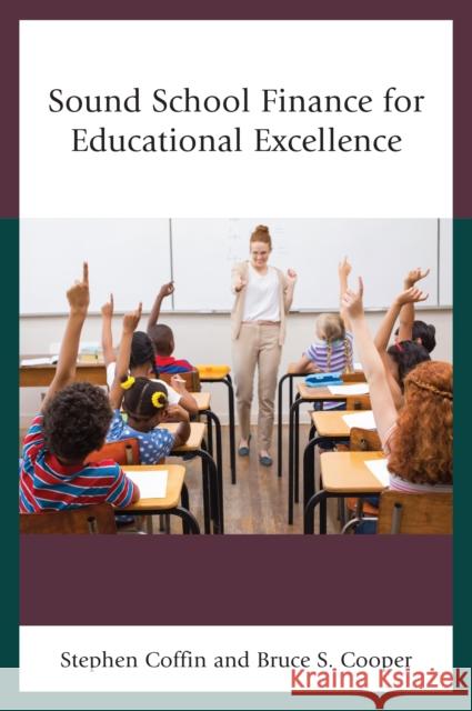 Sound School Finance for Educational Excellence Stephen Coffin Bruce S. Cooper 9781475838190
