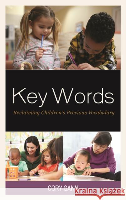 Key Words: Reclaiming Children's Precious Vocabulary Cory Gann 9781475838275 Rowman & Littlefield Publishers