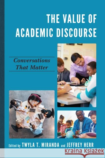 The Value of Academic Discourse: Conversations That Matter Twyla Miranda Jeffrey Herr 9781475838459 Rowman & Littlefield Publishers