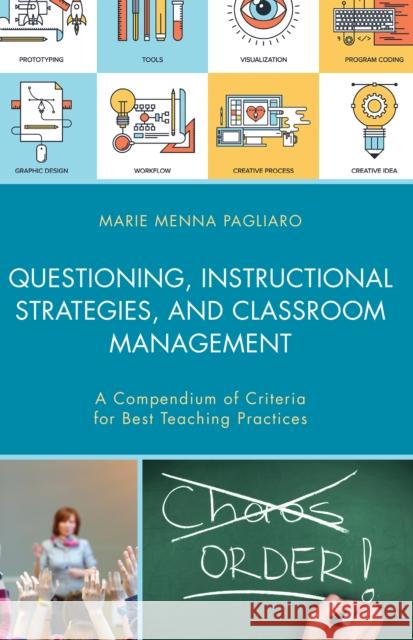 Questioning, Instructional Strategies, and Classroom Management: A Compendium of Criteria for Best Teaching Practices Marie Menna Pagliaro 9781475838619