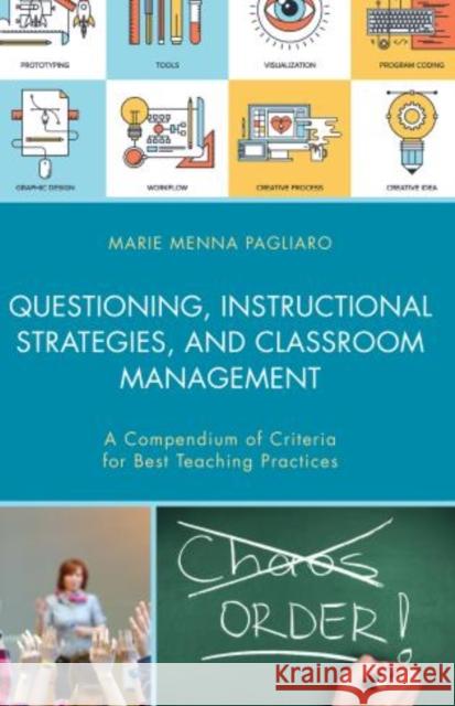 Questioning, Instructional Strategies, and Classroom Management: A Compendium of Criteria for Best Teaching Practices Marie Menna Pagliaro 9781475838626