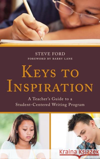 Keys to Inspiration: A Teacher's Guide to a Student-Centered Writing Program Ford, Steve 9781475838725 Rowman & Littlefield Publishers