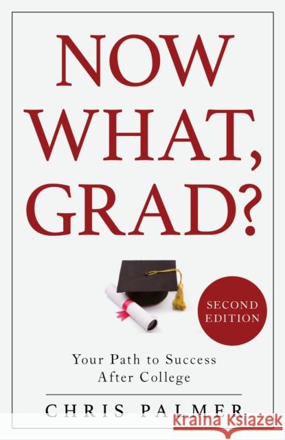 Now What, Grad?: Your Path to Success After College Chris Palmer 9781475838930