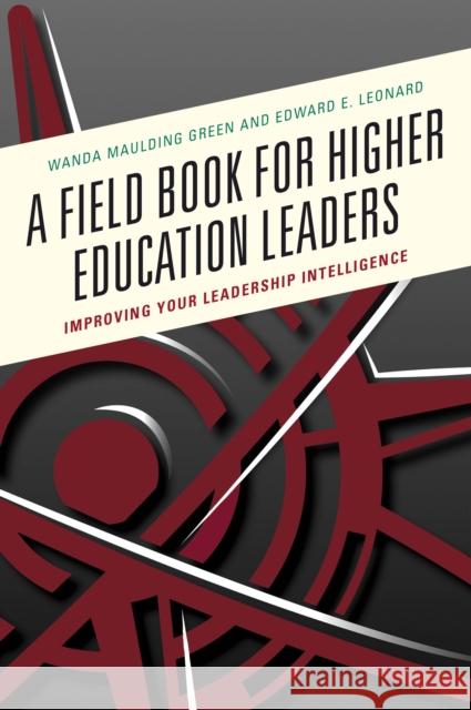 A Field Book for Higher Education Leaders: Improving Your Leadership Intelligence Maulding Green, Wanda S. 9781475839029 Rowman & Littlefield Publishers