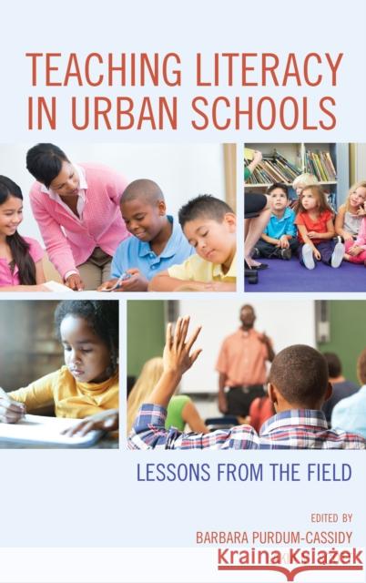 Teaching Literacy in Urban Schools: Lessons from the Field Barbara Purdum-Cassidy Lakia M. Scott 9781475839333