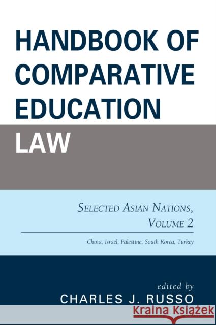 Handbook of Comparative Education Law: Selected Asian Nations, Volume 2 Russo, Charles J. 9781475839548 Rowman & Littlefield Publishers