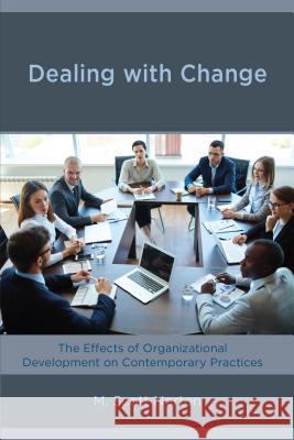 Dealing with Change: The Effects of Organizational Development on Contemporary Practices M. Scott Norton 9781475839753 Rowman & Littlefield Publishers
