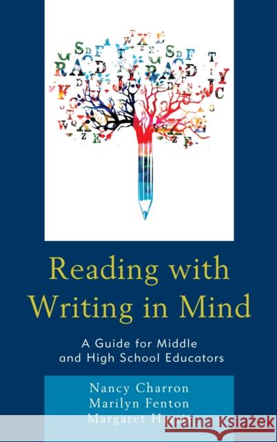 Reading with Writing in Mind: A Guide for Middle and High School Educators Nancy Charron Marilyn Fenton Margaret Harris 9781475840056