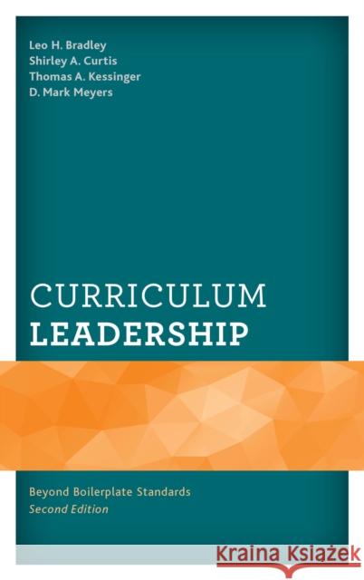 Curriculum Leadership: Beyond Boilerplate Standards Leo H. Bradley Mark Meyers Shirley Curtis 9781475840070