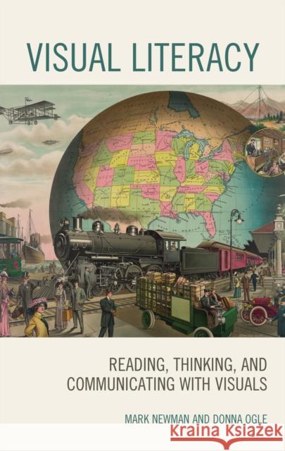 Visual Literacy: Reading, Thinking, and Communicating with Visuals Mark Newman Donna Ogle 9781475840100