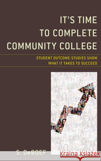 It's Time to Complete Community College: Student Outcome Studies Show What It Takes to Succeed Deboef, S. 9781475840520 Rowman & Littlefield