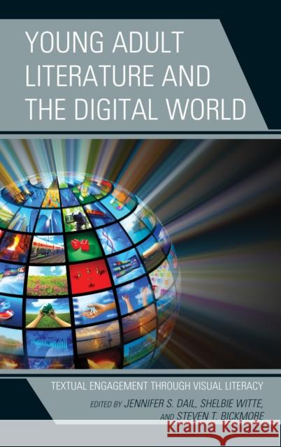 Young Adult Literature and the Digital World: Textual Engagement Through Visual Literacy Jennifer S. Dail Shelbie Witte Steven T. Bickmore 9781475840827 Rowman & Littlefield Publishers