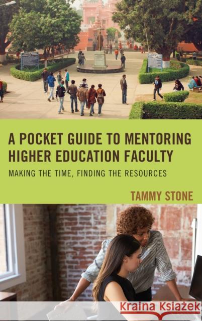 A Pocket Guide to Mentoring Higher Education Faculty: Making the Time, Finding the Resources Tammy Stone 9781475840919 Rowman & Littlefield Publishers