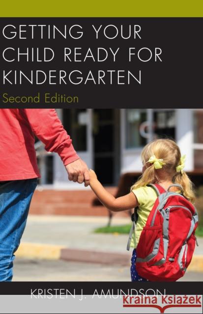 Getting Your Child Ready for Kindergarten, 2nd Edition Amundson, Kristen J. 9781475841152 Rowman & Littlefield Publishers