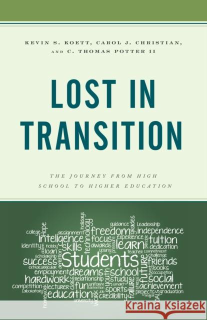 Lost in Transition: The Journey from High School to Higher Education Kevin S. Koett Carol J. Christian C. Thomas, II Potter 9781475842739 Rowman & Littlefield Publishers