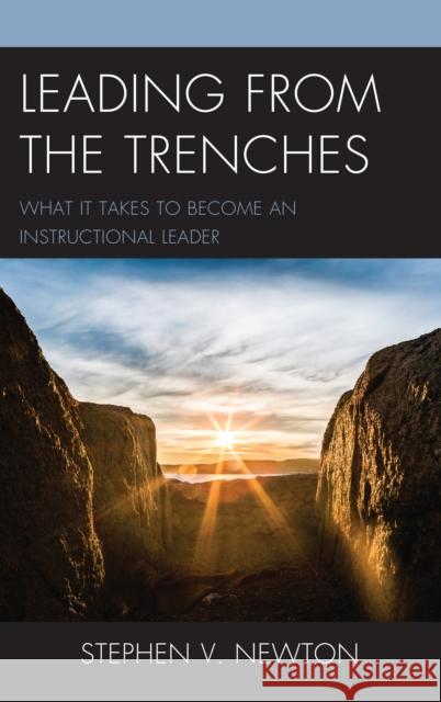 Leading from the Trenches: What It Takes to Become an Instructional Leader Stephen V. Newton 9781475843743 Rowman & Littlefield Publishers
