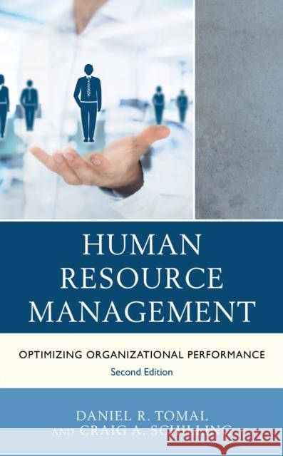 Human Resource Management: Optimizing Organizational Performance Daniel R. Tomal Craig A. Schilling 9781475844047