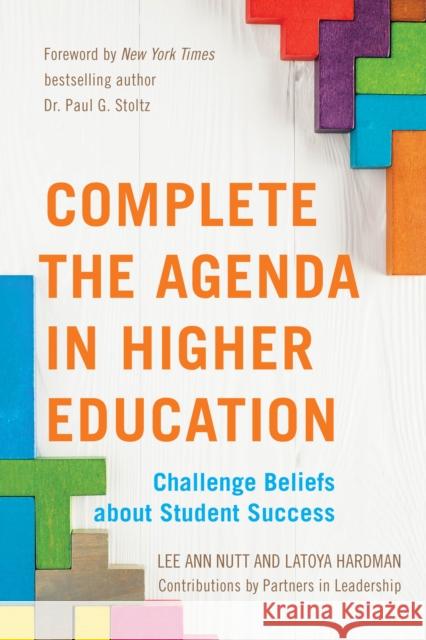 Complete the Agenda in Higher Education: Challenge Beliefs about Student Success Lee Ann Nutt Latoya Lewis 9781475844221