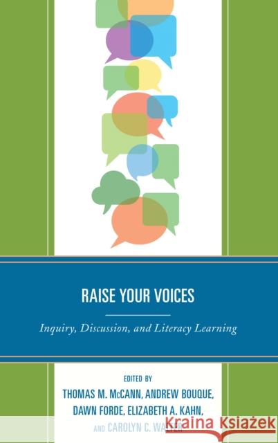 Raise Your Voices: Inquiry, Discussion, and Literacy Learning Thomas M. McCann Andrew Bouque Dawn Forde 9781475844283