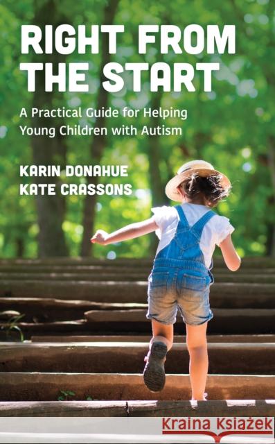 Right from the Start: A Practical Guide for Helping Young Children with Autism Karin Donahue Kate Crassons 9781475844405 Rowman & Littlefield Publishers