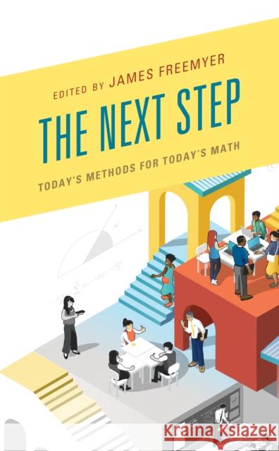 The Next Step: Today's Methods for Today's Math James Freemyer 9781475844450 Rowman & Littlefield Publishers