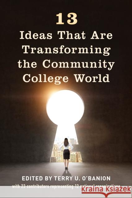 13 Ideas That Are Transforming the Community College World Terry U. O'Banion 9781475844894 Rowman & Littlefield Publishers