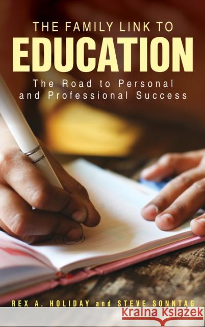 The Family Link to Education: The Road to Personal and Professional Success Rex A. Holiday Steve Sonntag 9781475845167 Rowman & Littlefield Publishers