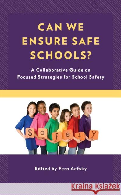Can We Ensure Safe Schools?: A Collaborative Guide on Focused Strategies for School Safety Fern Aefsky 9781475845181 Rowman & Littlefield Publishers