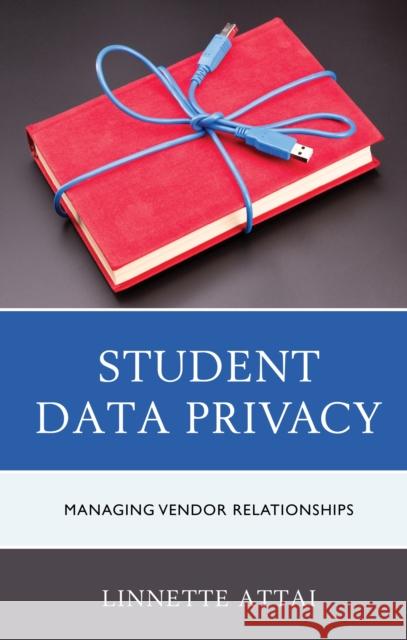 Student Data Privacy: Managing Vendor Relationships Attai, Linnette 9781475845259 Rowman & Littlefield Publishers