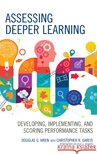 Assessing Deeper Learning: Developing, Implementing, and Scoring Performance Tasks Wren, Douglas G. 9781475845778 Rowman & Littlefield Publishers