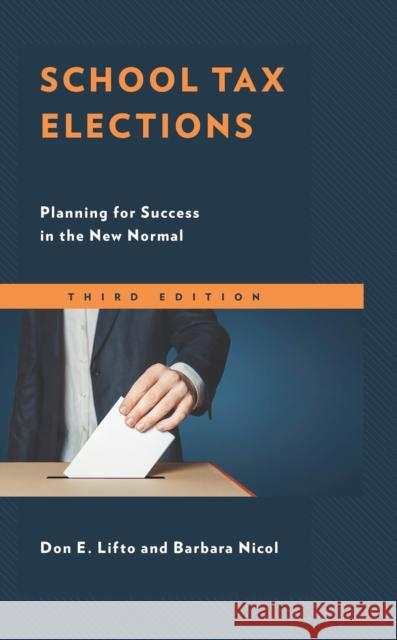 School Tax Elections: Planning for Success in the New Normal Don E. Lifto Barbara Nicol 9781475845952 Rowman & Littlefield Publishers