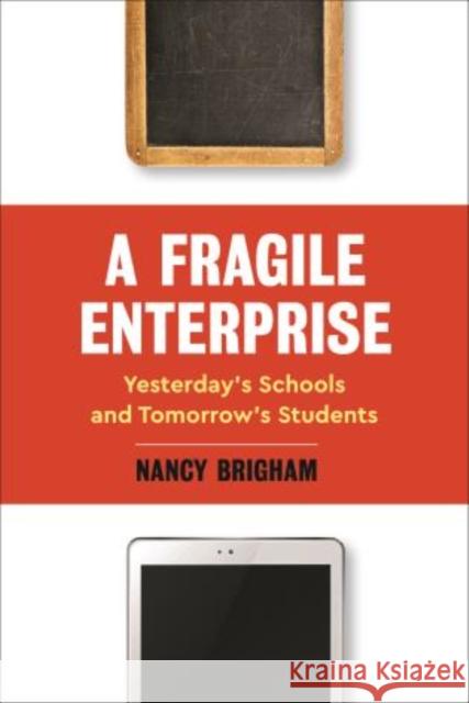 A Fragile Enterprise: Yesterday's Schools and Tomorrow's Students Nancy Brigham 9781475846010 Rowman & Littlefield Publishers