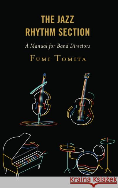 The Jazz Rhythm Section: A Manual for Band Directors Fumi Tomita 9781475846850 Rowman & Littlefield Publishers