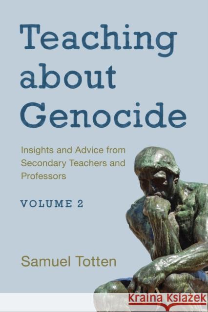 Teaching about Genocide: Insights and Advice from Secondary Teachers and Professors, Volume 2 Totten, Samuel 9781475847420 Rowman & Littlefield Publishers