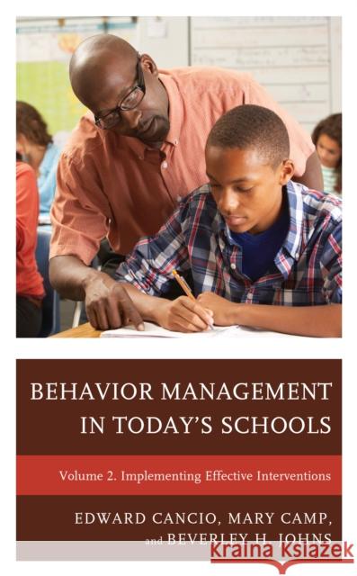 Behavior Management in Today's Schools: Implementing Effective Interventions, Volume 2 Cancio, Edward 9781475847567 Rowman & Littlefield Publishers