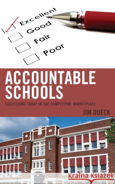 Accountable Schools: Succeeding Today in the Competitive Marketplace Dueck, Jim 9781475847833 Rowman & Littlefield Publishers