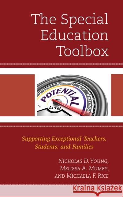 The Special Education Toolbox: Supporting Exceptional Teachers, Students, and Families Nicholas D. Young Melissa A. Mumby Michaela Rice 9781475847963 Rowman & Littlefield Publishers