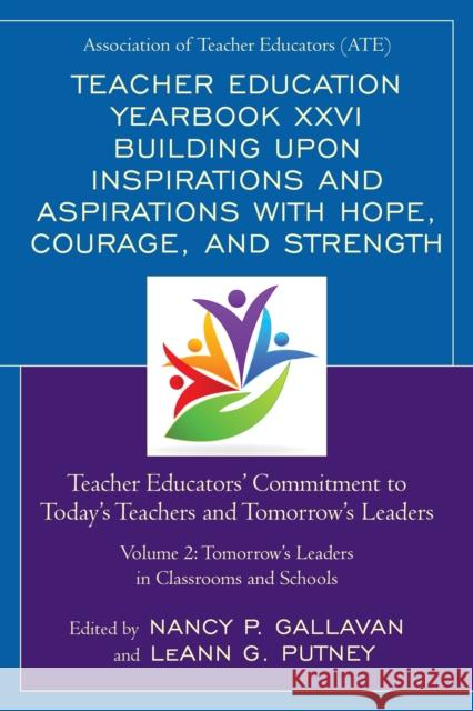 Teacher Education Yearbook XXVI Building upon Inspirations and Aspirations with Hope, Courage, and Strength: Teacher Educators' Commitment to Today's Gallavan, Nancy P. 9781475848311