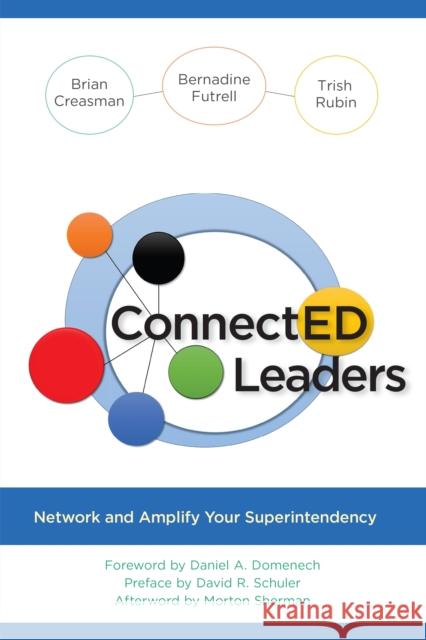 Connected Leaders: Network and Amplify Your Superintendency Brian Creasman Bernadine Futrell Trish Rubin 9781475848472 Rowman & Littlefield Publishers